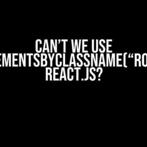 Can’t We Use `getElementsByClassName(“root”)` in React.js?