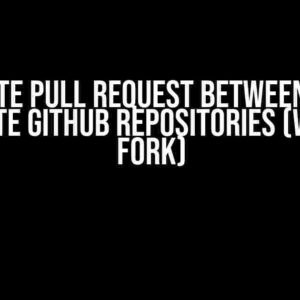 Create Pull Request Between Two Separate GitHub Repositories (without Fork)