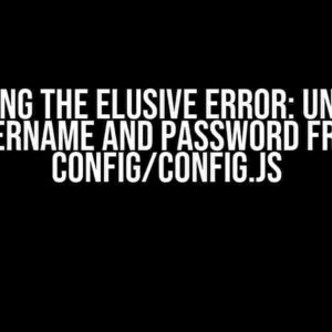 Debugging the Elusive Error: Undefined username and password from config/config.js