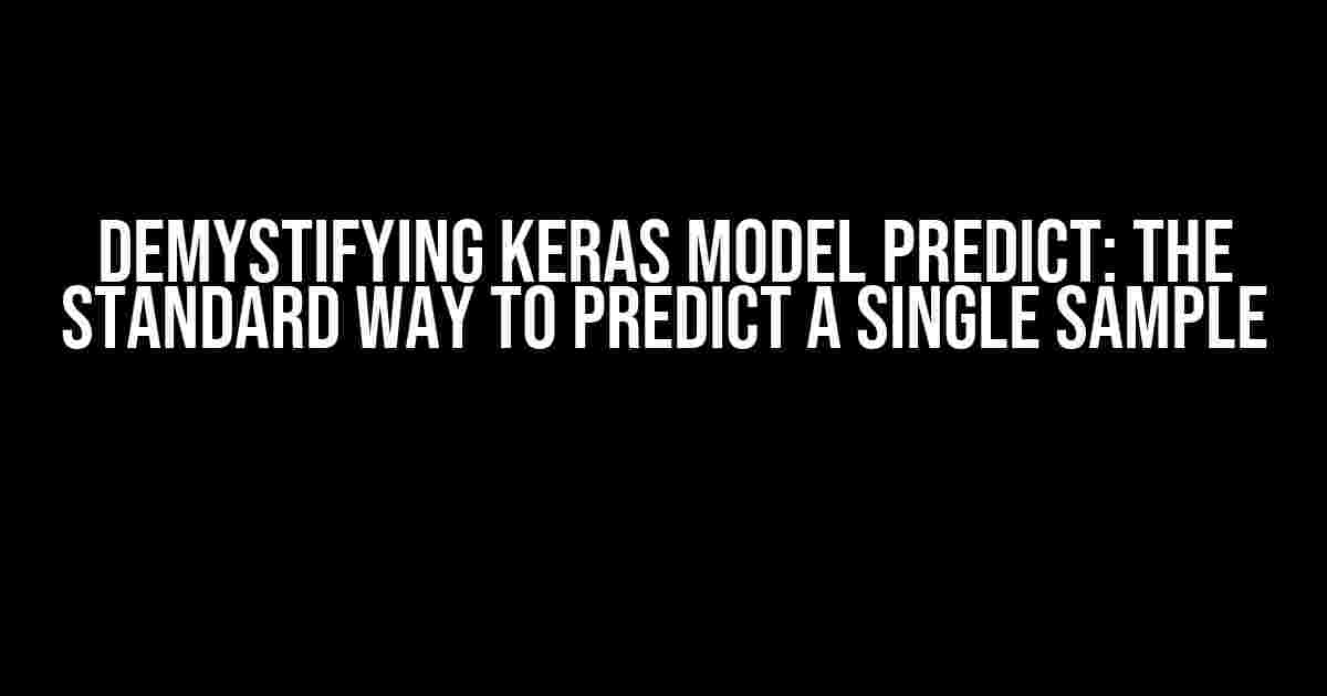 Demystifying Keras Model Predict: The Standard Way to Predict a Single Sample