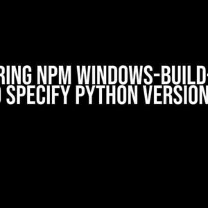 Mastering npm windows-build-tools: How to Specify Python Version to Use