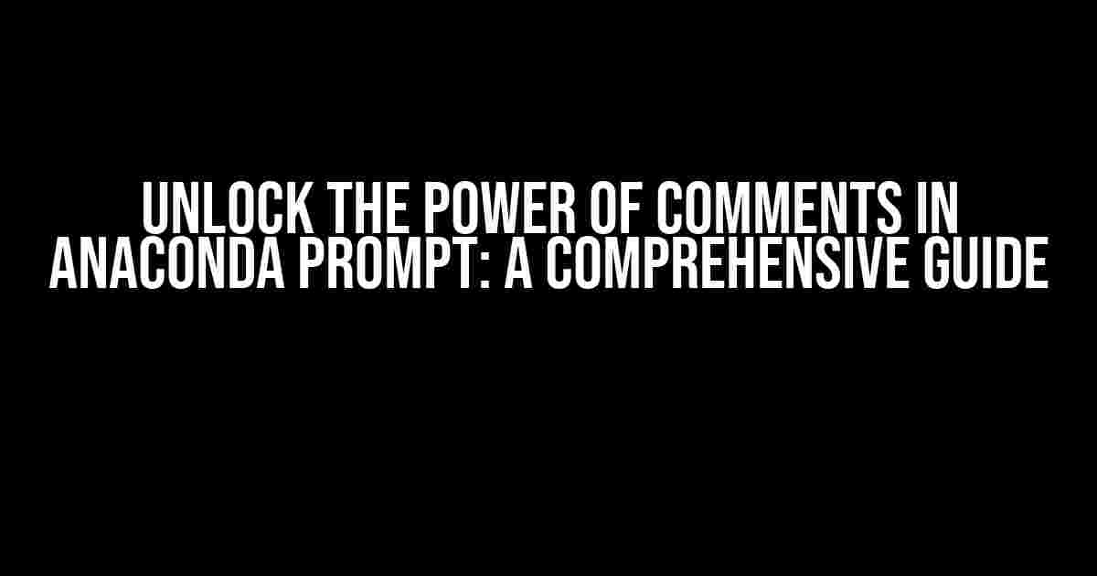 Unlock the Power of Comments in Anaconda Prompt: A Comprehensive Guide