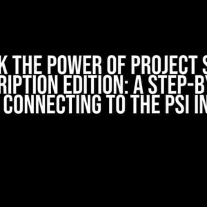 Unlock the Power of Project Server Subscription Edition: A Step-by-Step Guide to Connecting to the PSI Interface