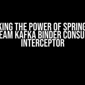 Unlocking the Power of Spring Cloud Stream Kafka Binder Consumer Interceptor